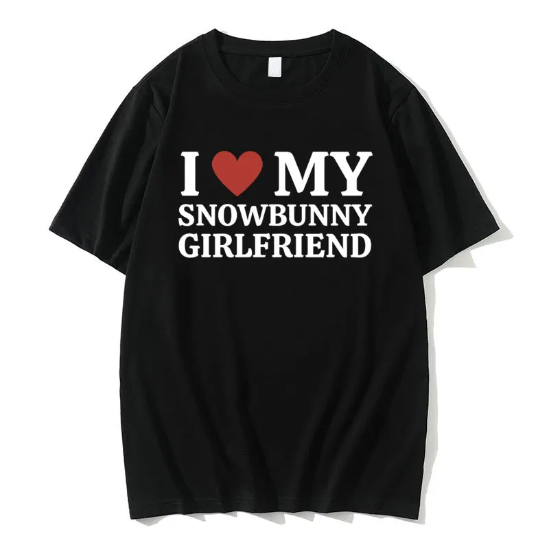 

Funny I Love My Hot Snowbunny Girlfriend Meme Graphic T-shirt Men Women Casual Oversized Tshirt Male Pure Cotton O-collar Tees