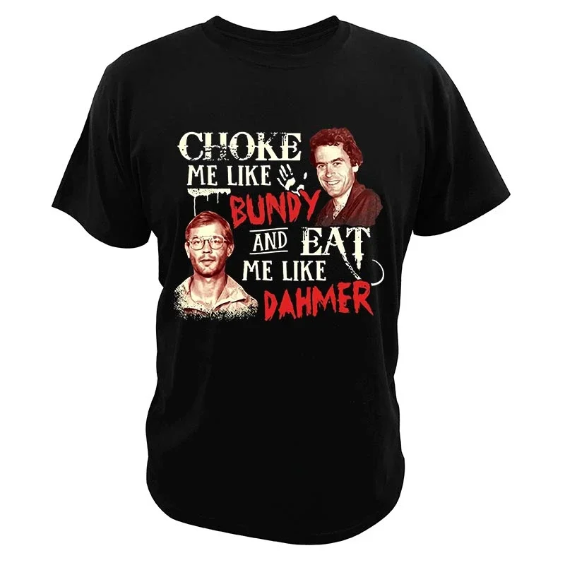 Choke Me Like Bundy and Eat Me Like Dahmer T Shirt Serial Killer Tees Men Women Short-sleev Loose Graphic Tops Casual Streetwear