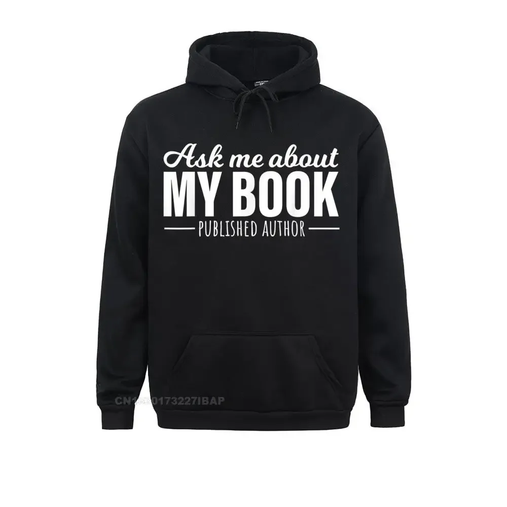 

Ask Me About My Book Tshirt Published Author Writer Hoodies for Men Normcore Sweatshirts Outdoor Graphic Clothes Long Sleeve