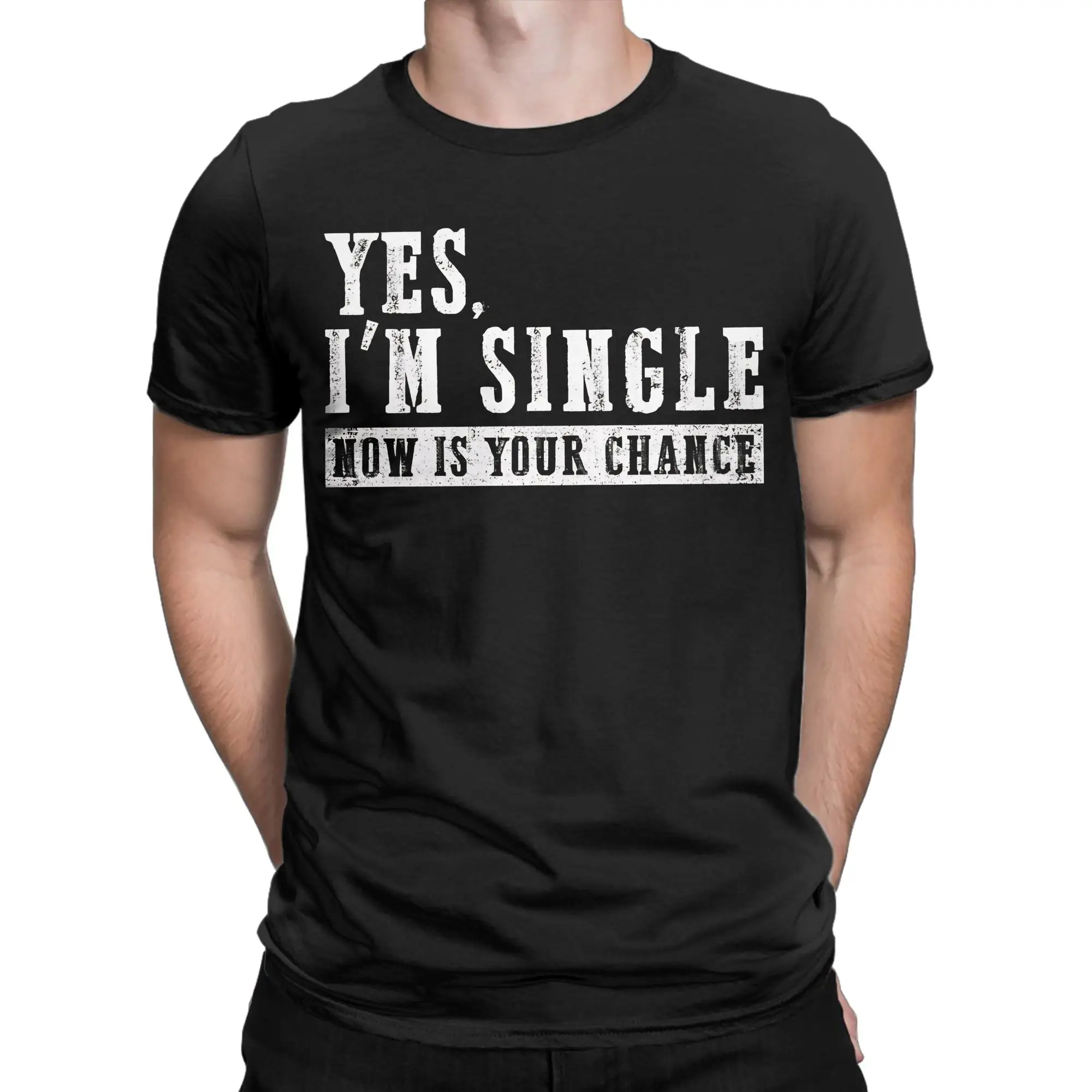 Yes I'm Single Now Is Your Chance  Tshirts Men's Cotton Top Tee Harajuku  Round Neck Short Sleeve