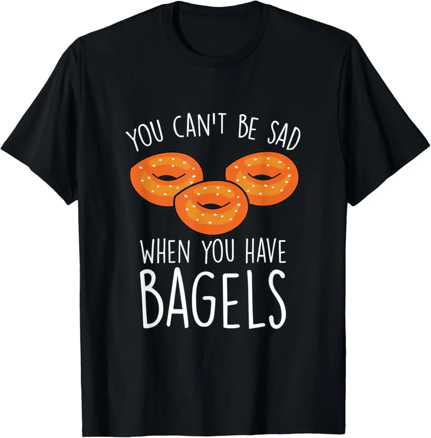 You Can´t Be Sad When You Have Bagels - Baking Bagel Lover T-Shirt