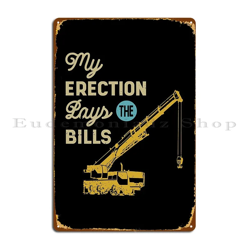 My Erection Pays The Bills Funny Gift Job Metal Sign Vintage Cinema Design Design Design Tin Sign Poster