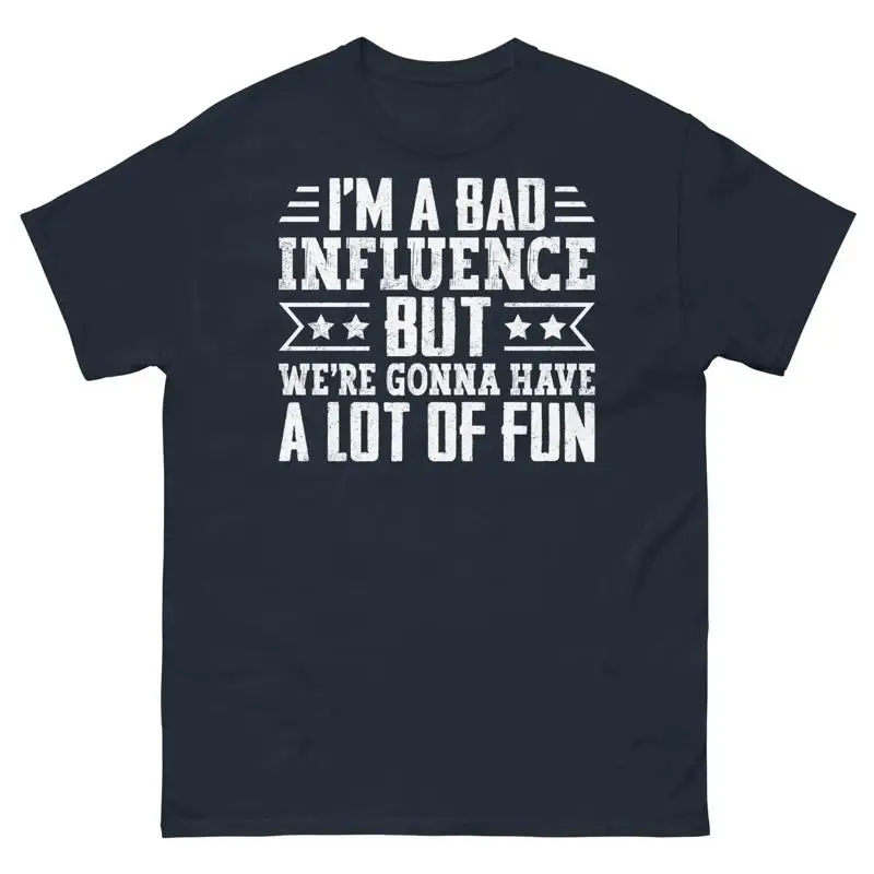 Je suis une mauvaise influence, mais nous allons nous amuser beaucoup - T-shirt classique pour hommes