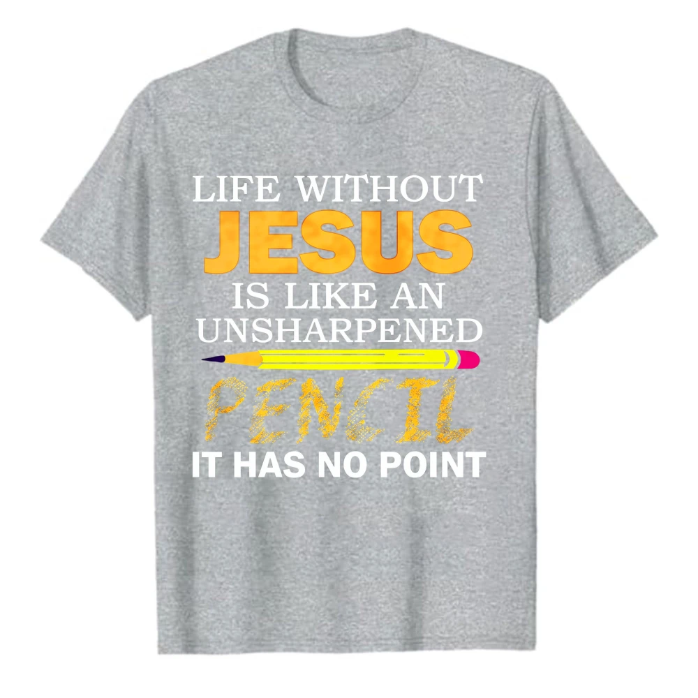 Christian Graphic Tee Life Without Jesus Unsharpened Pencil No Point Religious Casual Short Sleeve Top Church Weekend Daily Gift