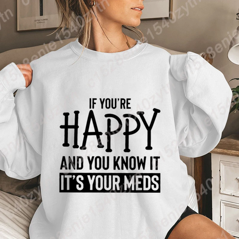 Als Je Gelukkig Bent En Je Weet Dat Het Je Medicijnen Is, Print Pullover Met Ronde Hals, Losse Outdoor Lange Mouw Plus Size Hoodless Sweatshirt