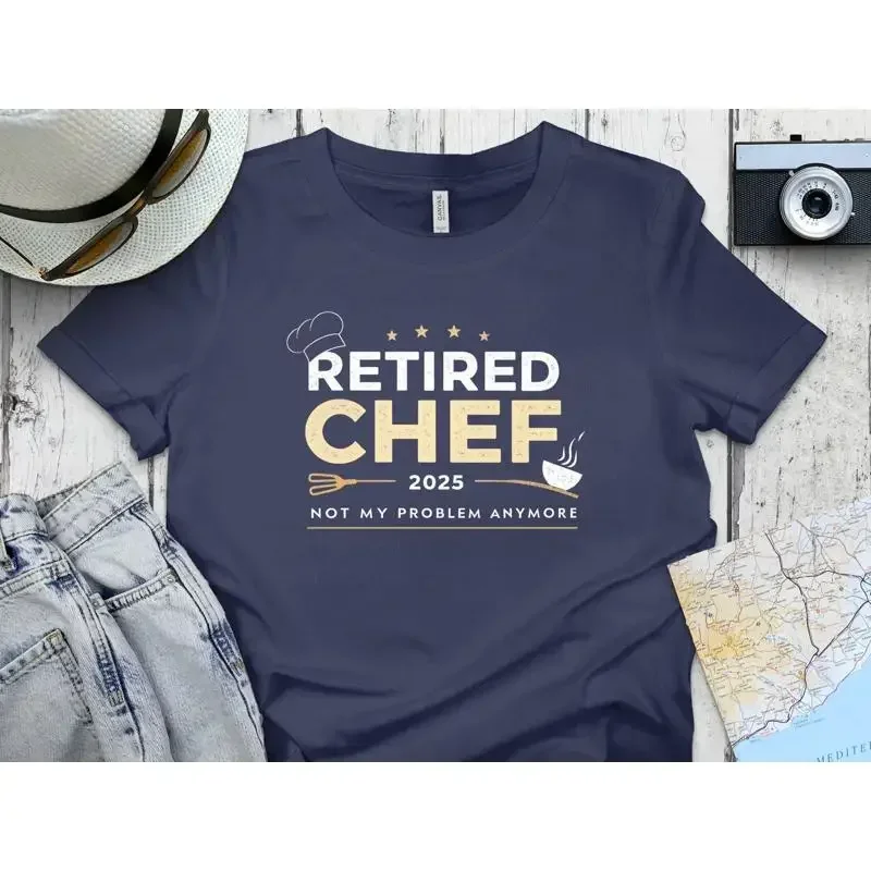 Retired Chef 2025 T Shirt Funny RetiremenT Not My Problem Anymore for Cook Farewell SweaT