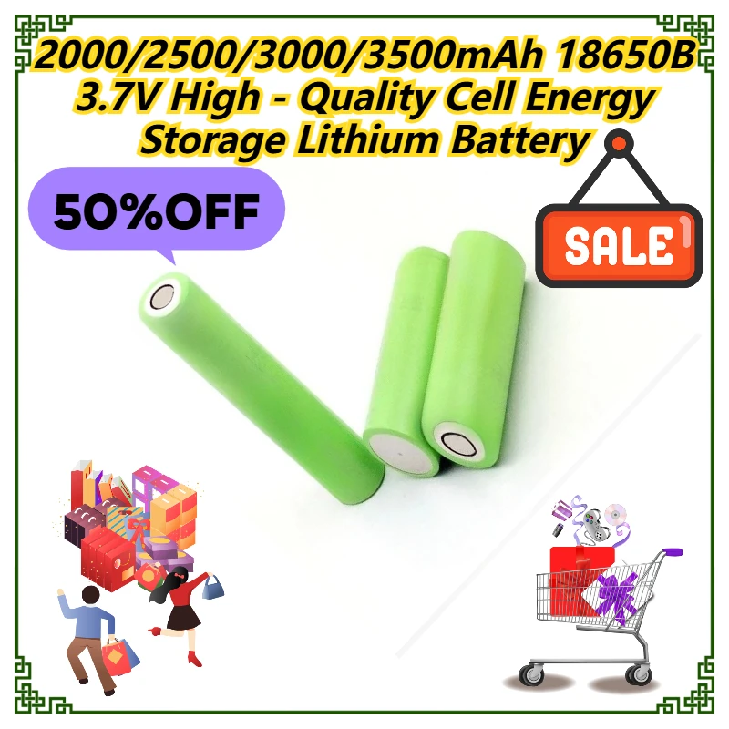 

2000/2500/3000/3500mAh 18650B 3.7V High - Quality Cell Energy Storage Lithium Battery