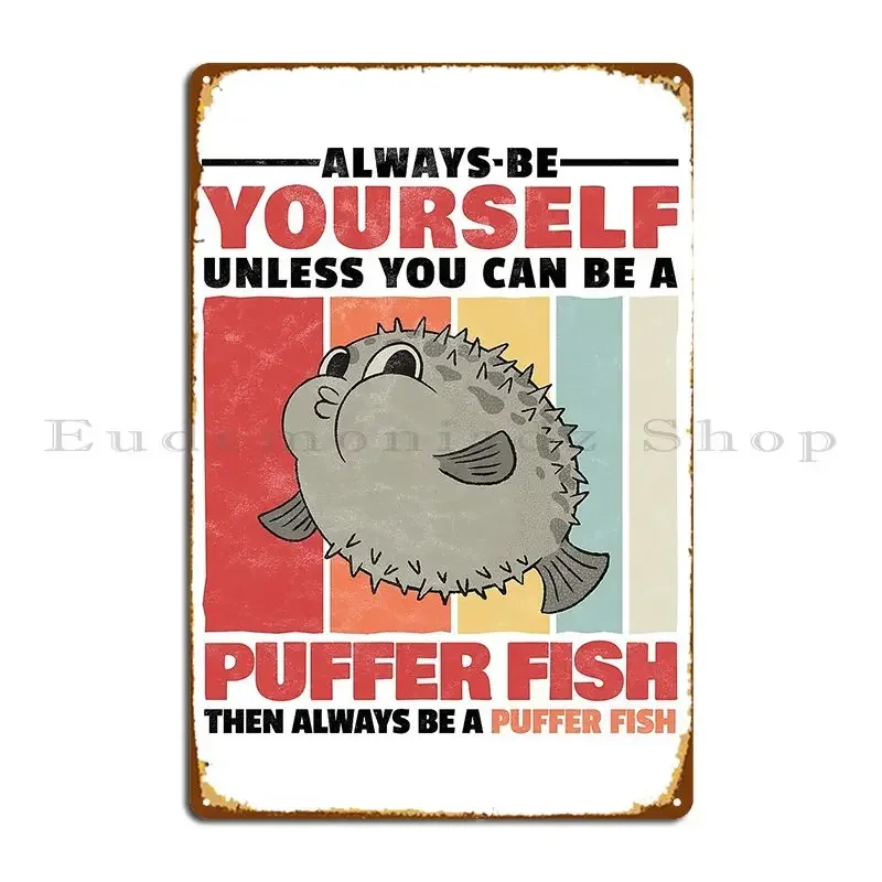 Always Be Puffer Fish Yourself Aquarium Fish Madgrfx Metal Sign Garage Cinema Wall Plaque Party Personalized Tin Sign Poster