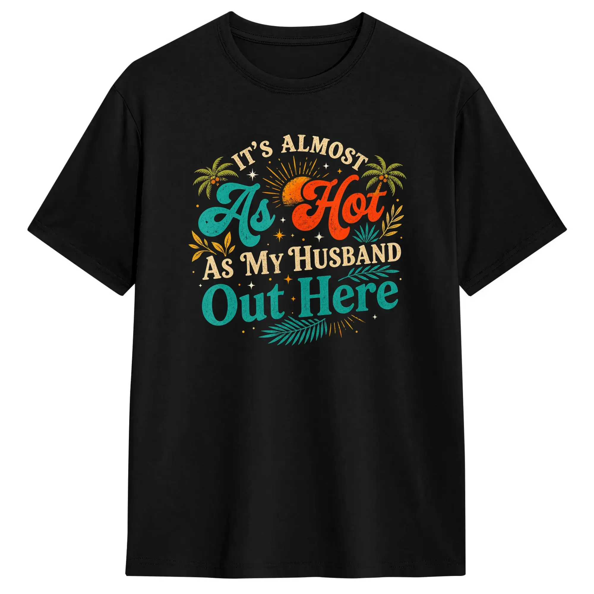 It‘s Almost as hot as My Husband Out here T Shirts for Men Pure Cotton Fun T-Shirts Round Neck  Tees Short Sleeve Tops Gift