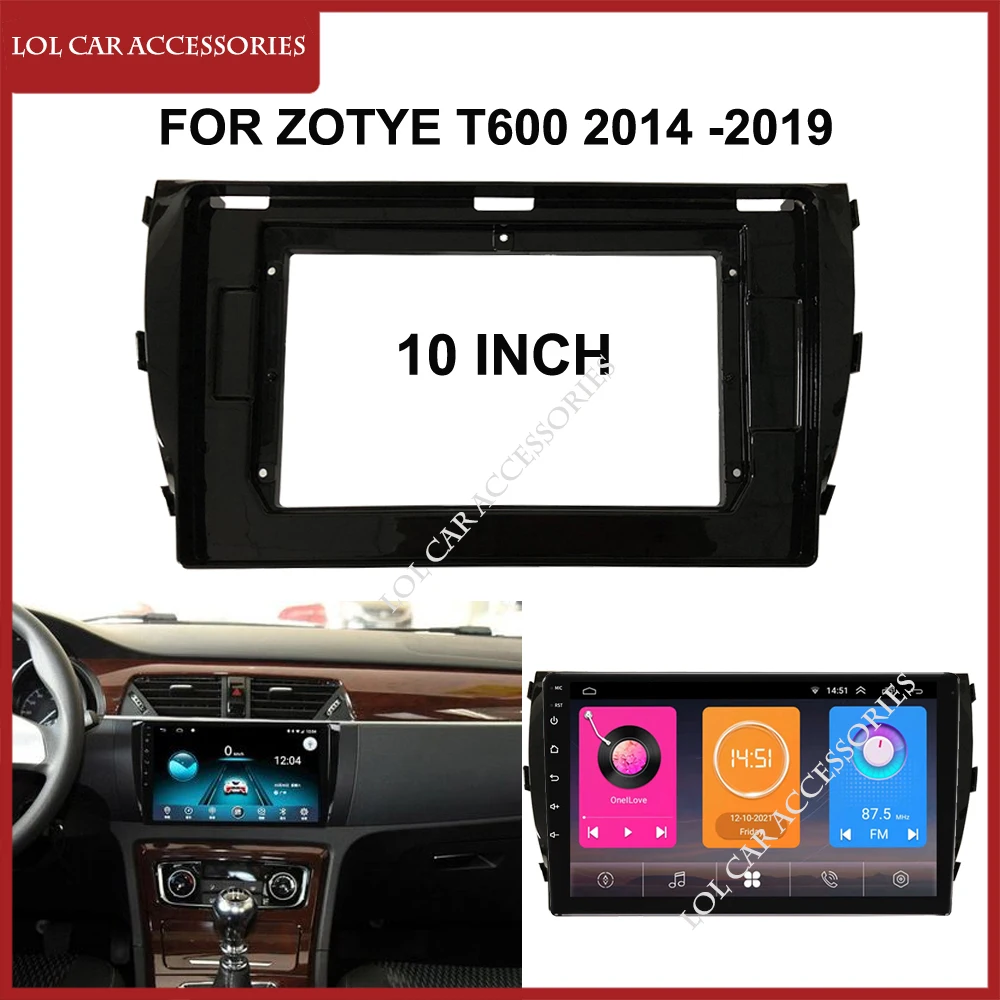 10 Inch For ZOTYE T600 2014 2015-2019 Car Radio Android MP5 Player Panel Frame 2Din Head Unit Fascia Stereo Dash Cover