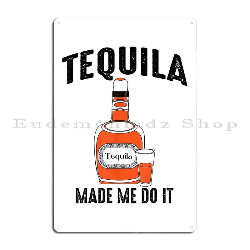 Tequila Made Me Do It _ Cute Cinco De Mayo Funny Metal Plaque Printing Rusty Living Room Design Club Tin Sign Poster