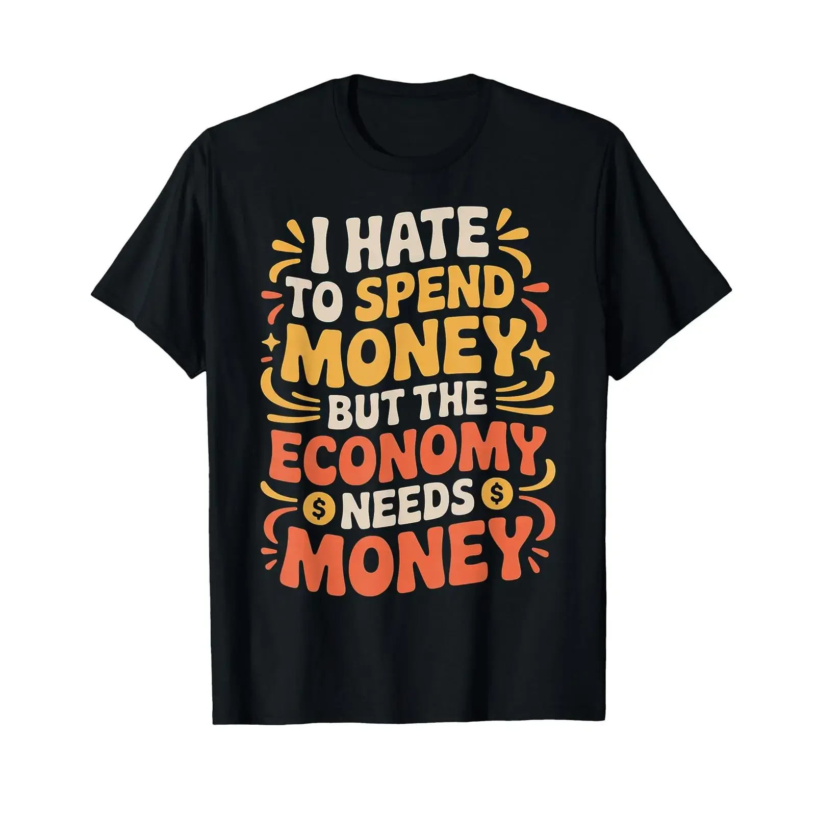 I Hate to Spend Money But The Economy Needs T Shirt vintage Washed Casual graphic Breathable Stylish Versatile designer clothes