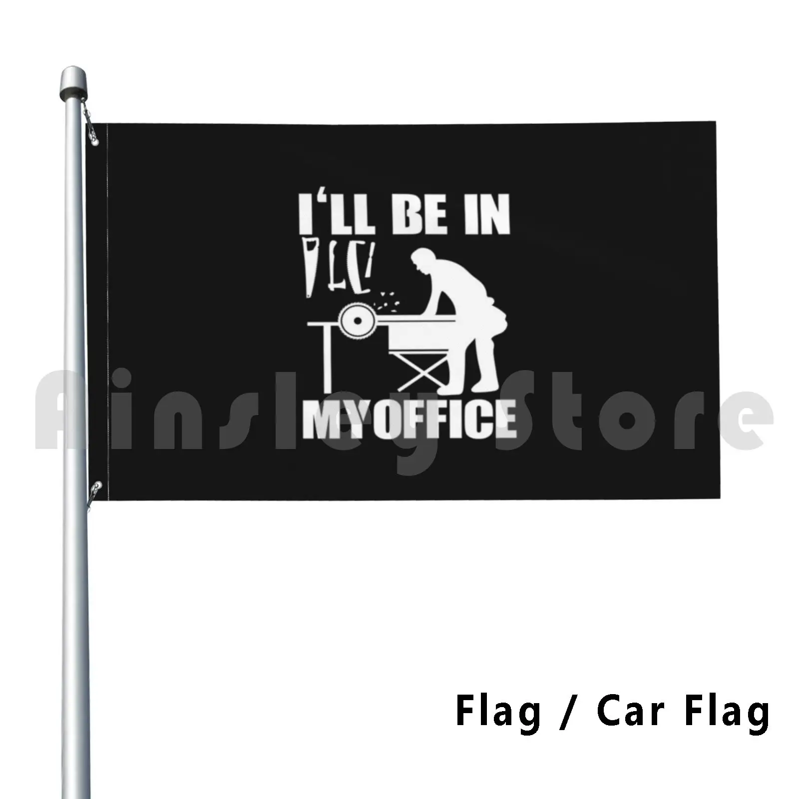 Flag Car Flag Mens Funny Woodworking . Carpentry Woodworker Gift 2927 Ill Be In My Office Ill Be In