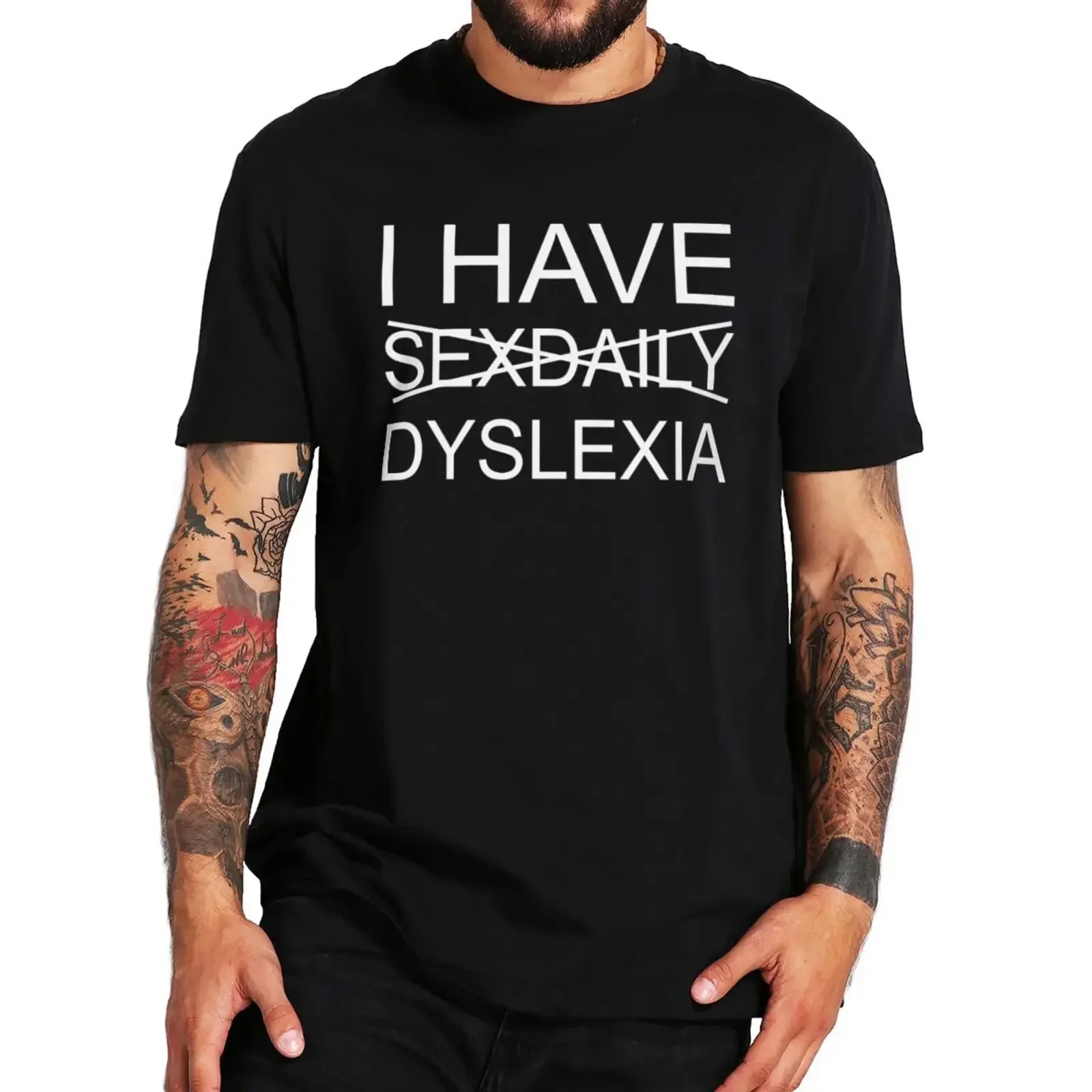 I Have Sexdaily Dyslexia T Shirt Humor Slang Jokes Weird MenClothing 100% Cotton Soft O-neck Unisex T-shirts EU Size