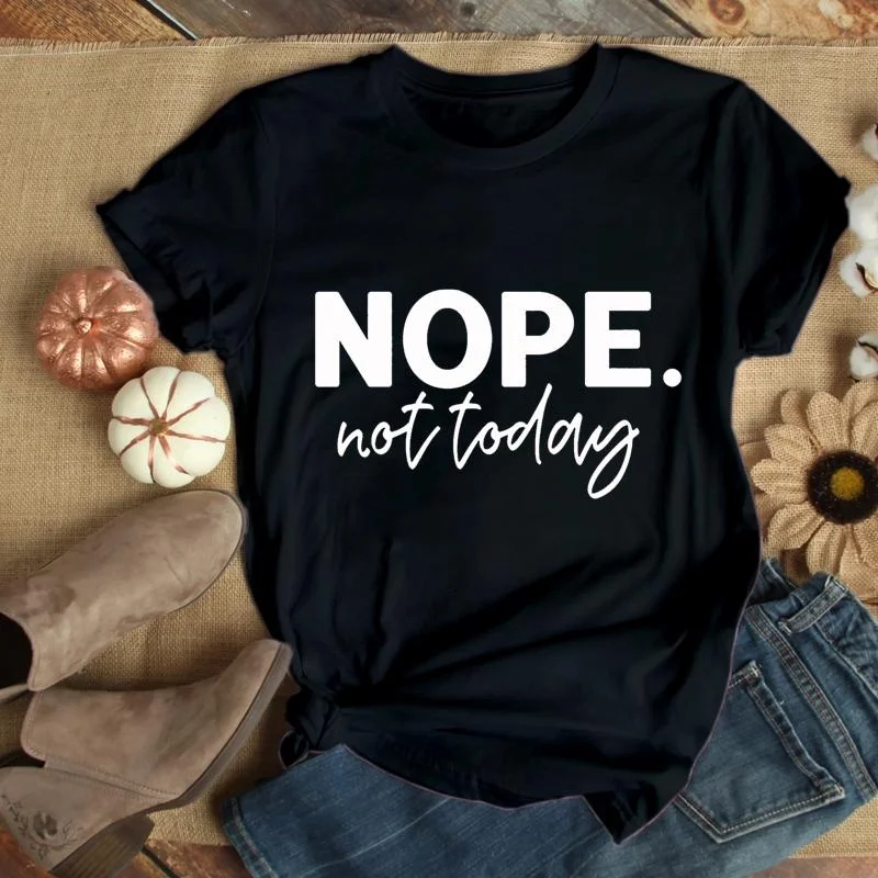 

Funny New Fashion Nope Not Today Letter T-Shirt Women's Personalized Creative Funny Shirt Casual Outdoor Round Neck T-Shirt Tops