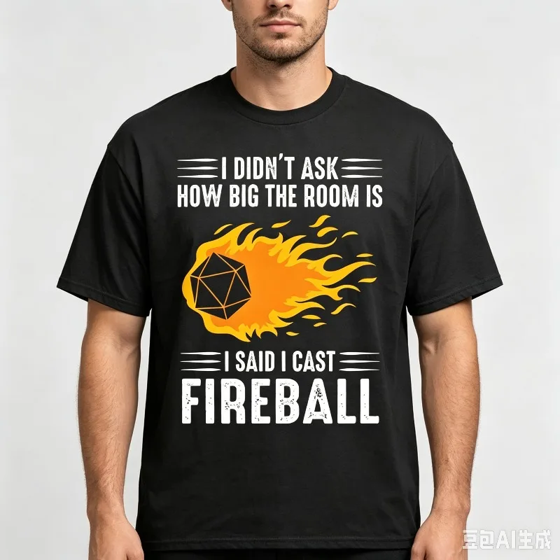 I DIDN'T ASK HOW BIG THE ROOM IS I SAID I CAST FIREBALL Dice Game Graphic T-Shirt Modal Soft Crewneck Tabletop Front Print Tee