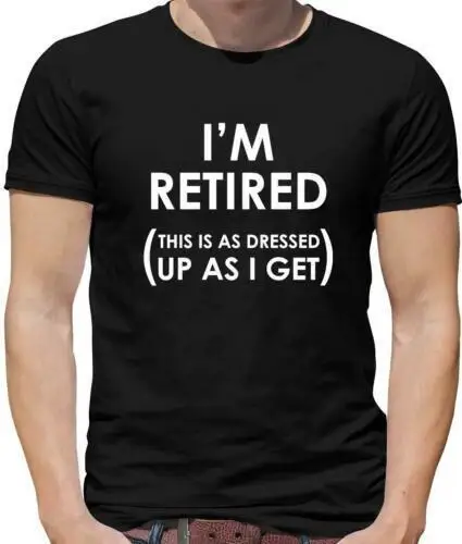 

I'm Retired, This Is As Dressed Up as i Get Mens T-Shirt - OAP - Retiring - Gift