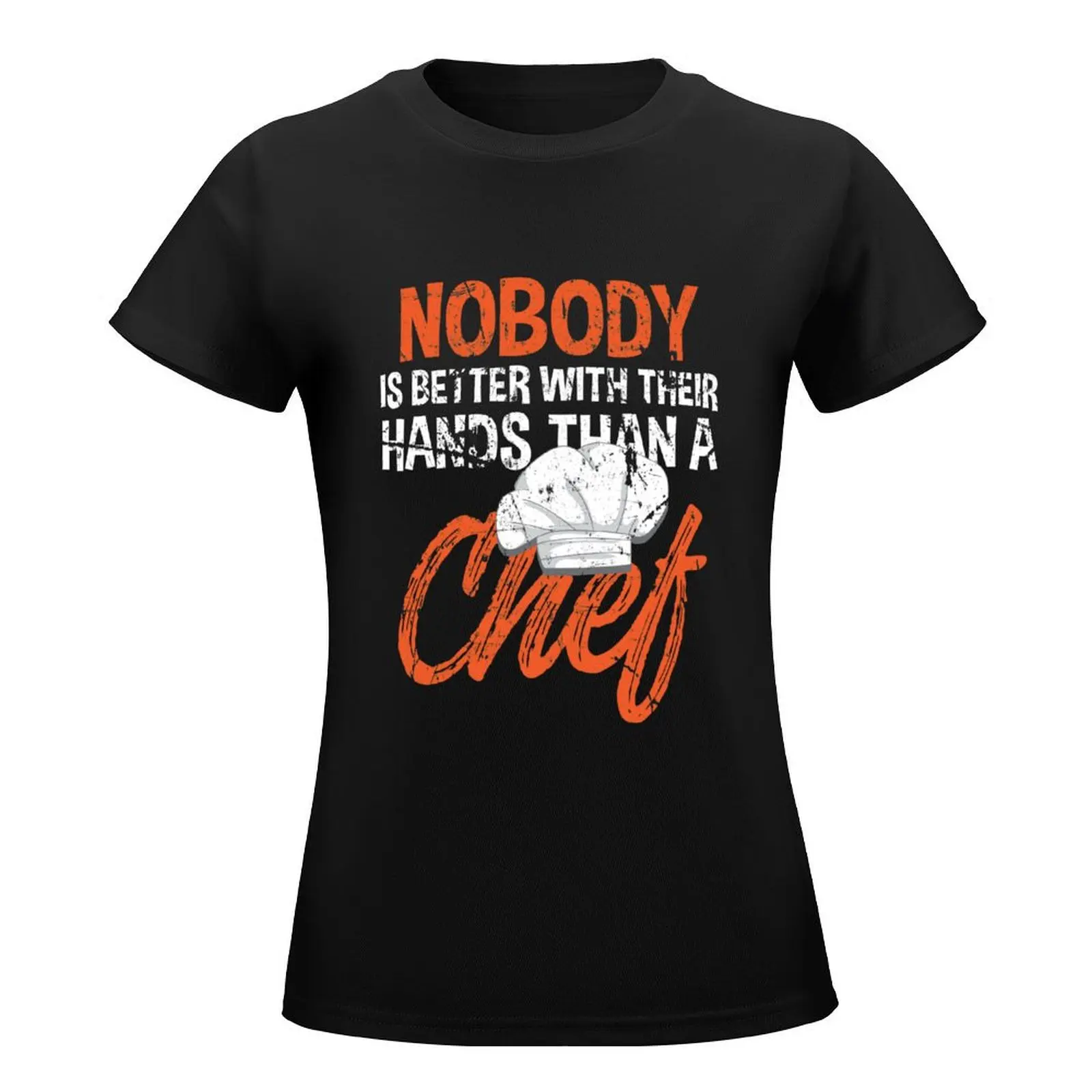 Nobody Is Better With Their Hands Than A Chef T-Shirt shirts graphic tees tops Female clothing oversized Woman T-shirts