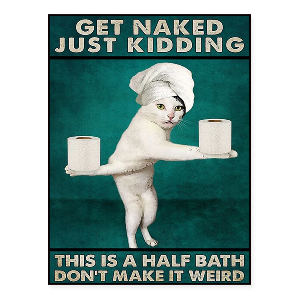 

Funny Cat Get Naked Just Kidding This Is A Half Bath Don't Make It Weird Poster