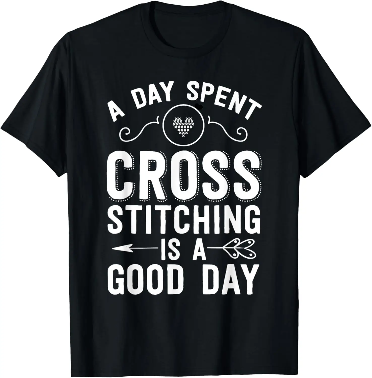 Cross Stitch Shirt Day Spent Cross Stitching Is A Good Day T-Shirt