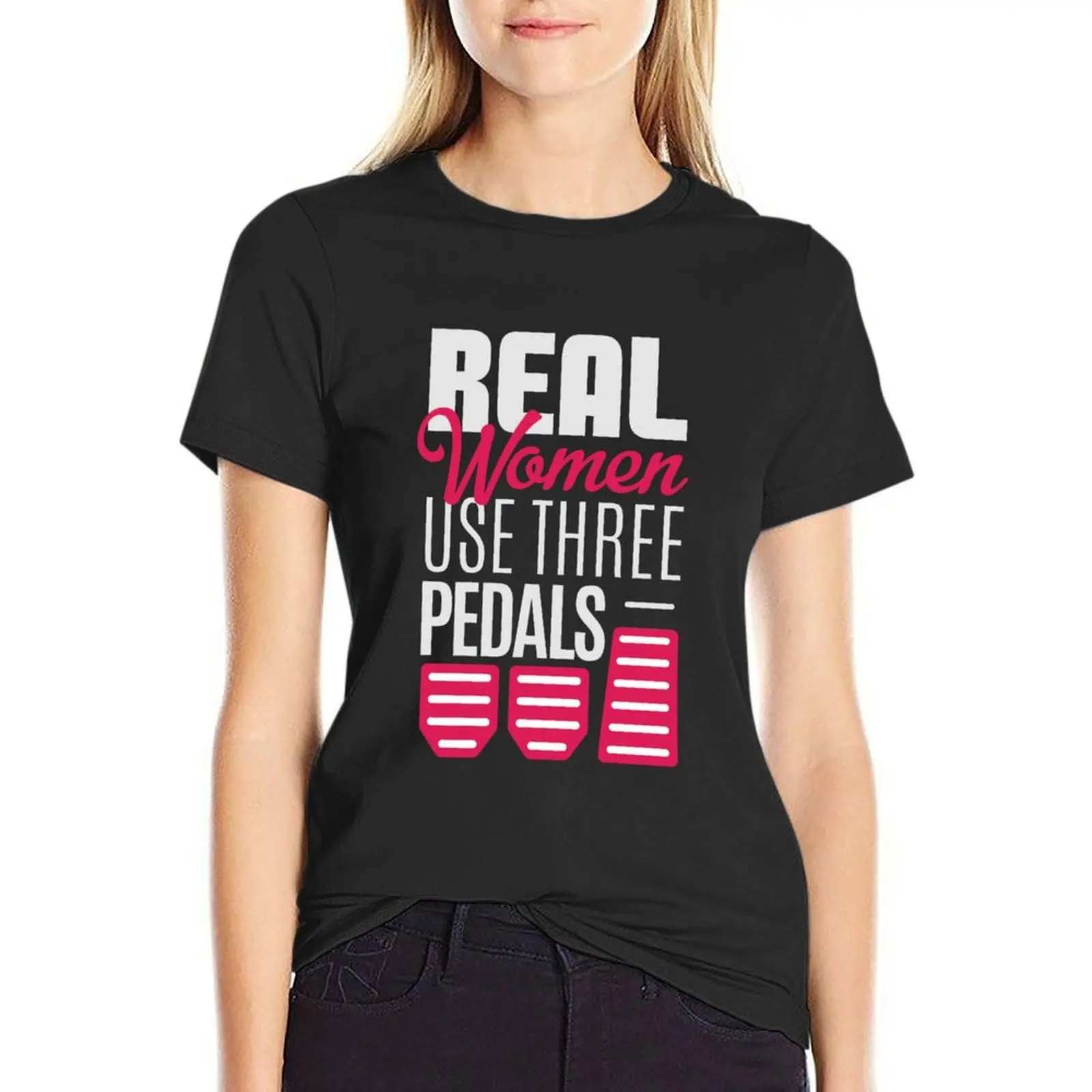 Real Women Use Three Pedals - Stick Shift Car Lover T-Shirt cute tops shirts graphic tees t-shirts for Women graphic tees