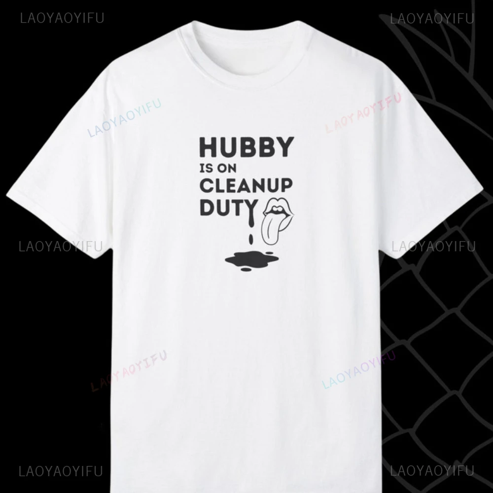 Hubby Is on Cleanup Duty T-shirt for Hotwives Cuckolds Tshirt Casual Fashion Loose Hotwife Clothing Hip Hop Punk Women Tees