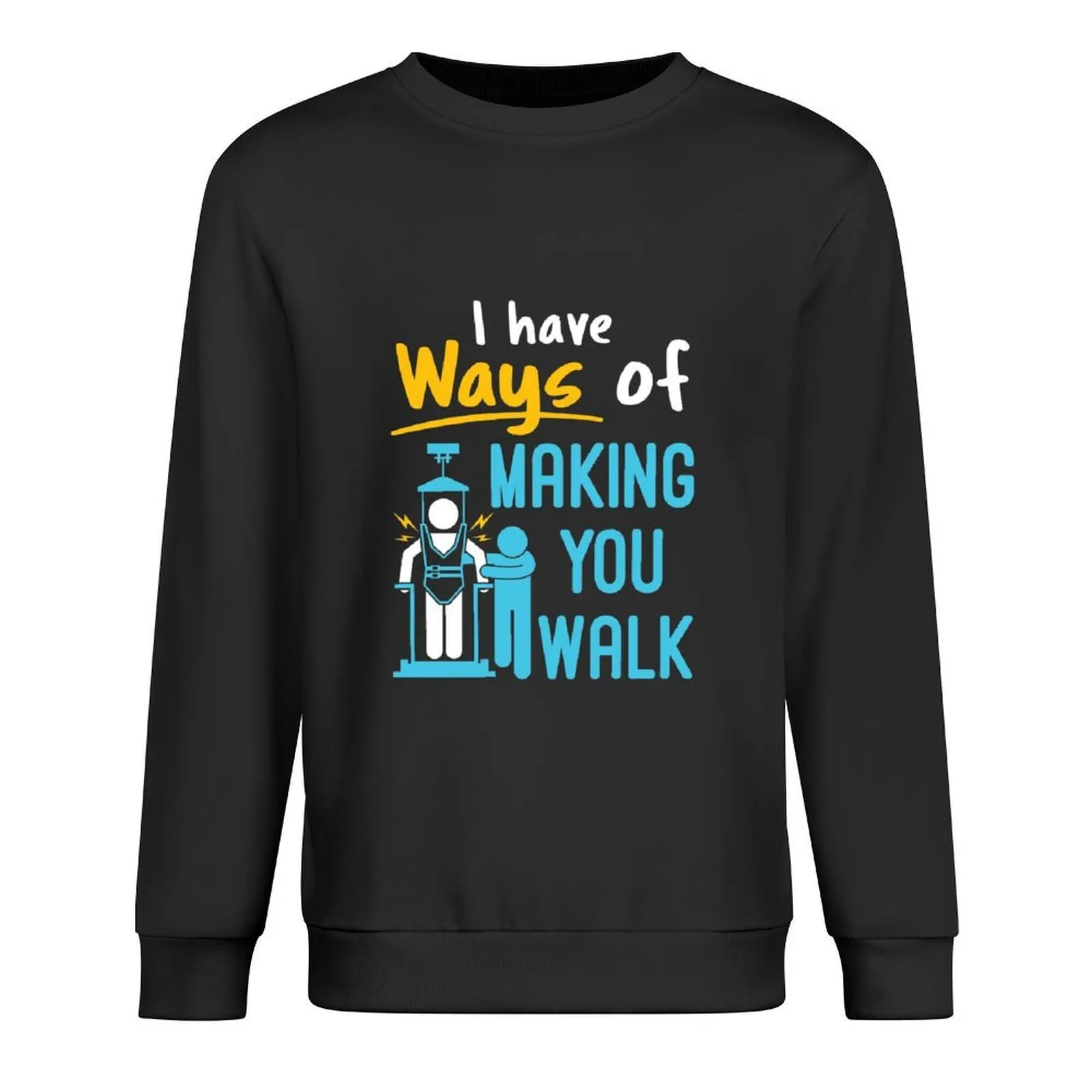 

Physical Therapist Funny I Have Ways of Making You Walk PT Physiotherapy Pullover blouse tracksuits hooded sweatshirt for men