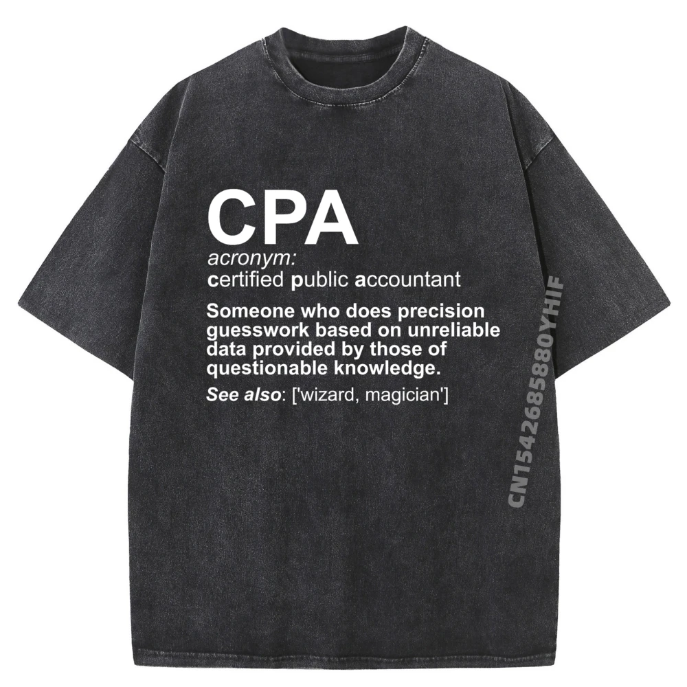 

Graphic Tees CPA Certified Public Accountant Definition Funny Printed Tshirt Men Clothes New Arrival Washed T Shirt