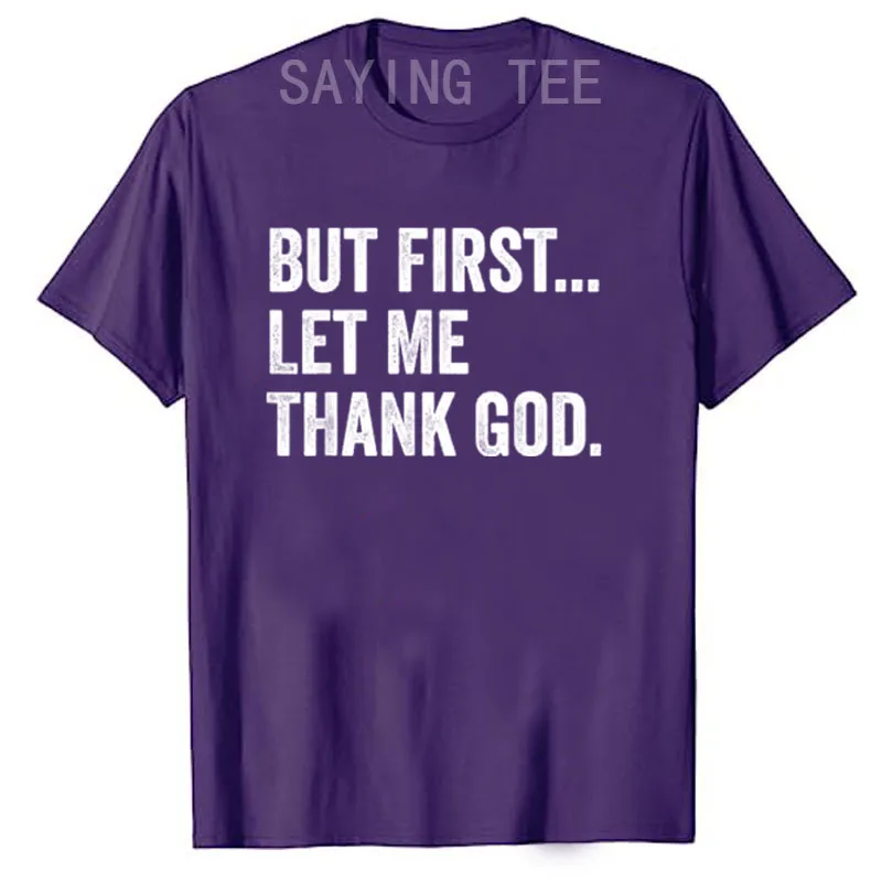 But First Let Me Thank God T-Shirt Humor Funny Letters Printed Saying Tee Tops Short Sleeve Blouses God Thankful Family Clothes