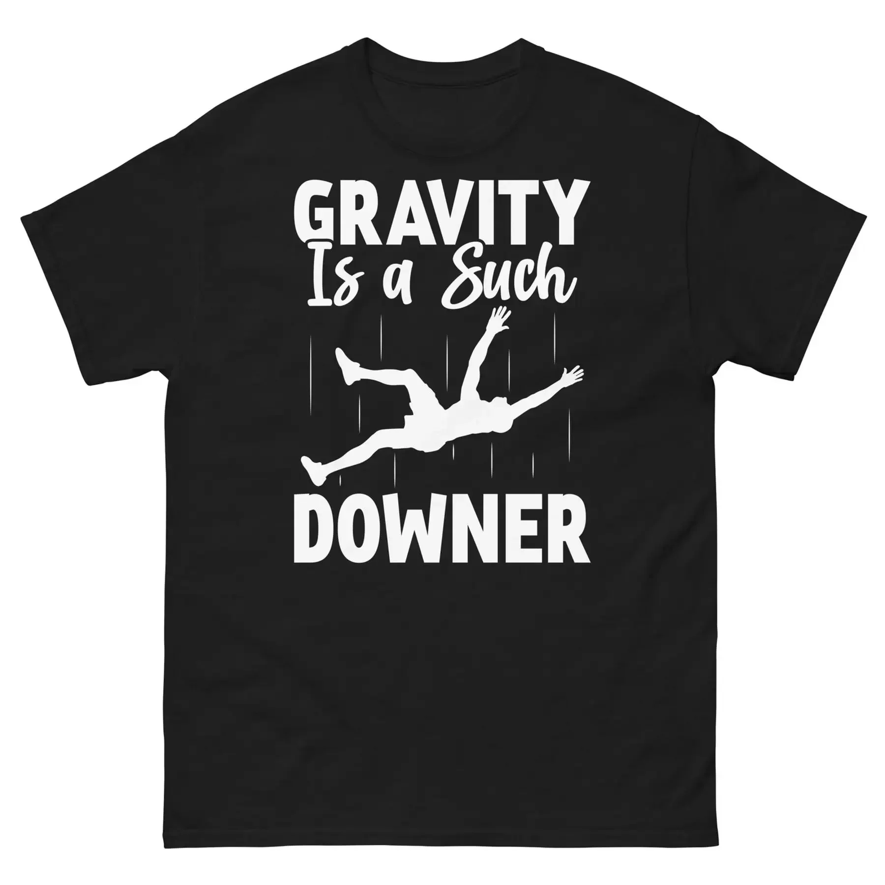 Gravity Is a Such Downer Newton s Law Mass Weight Novelty Unisex Classic Tee