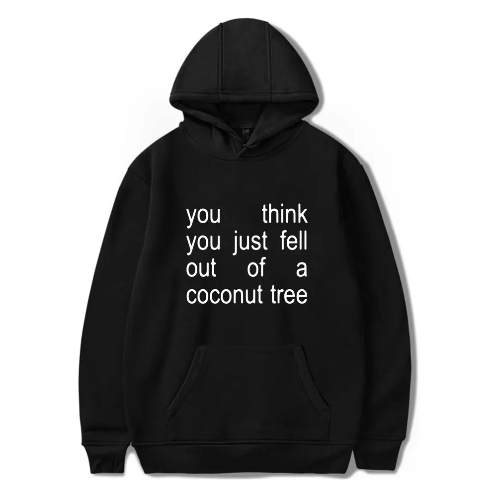 

You Think You Just Fell Out Of A Coconut Tree Merch Hoodies Unisex Hooded Sweatshirt Casual Clothing