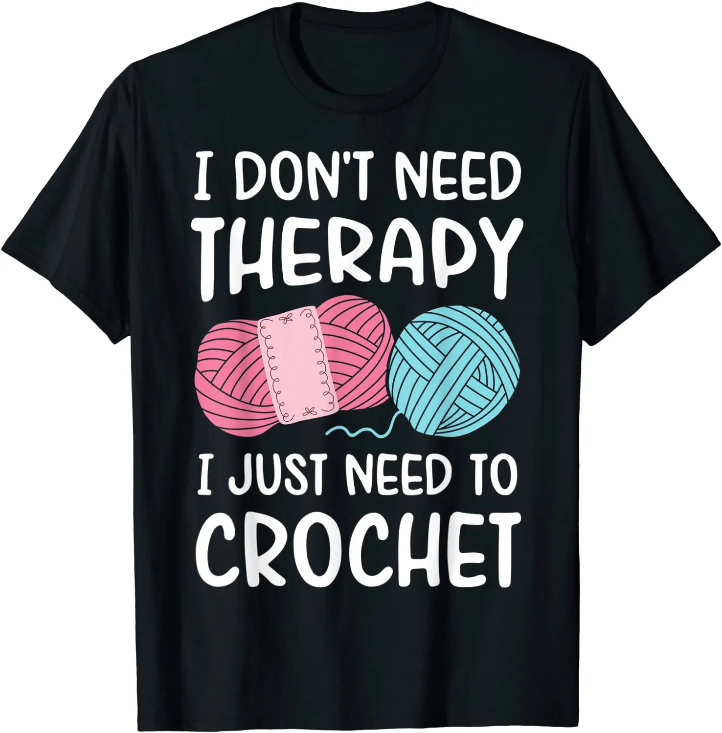 I Don't Need Therapy I  Need To Crochet Funny Crocheting T-Shirt Customized Cotton Mens Top T-shirts Customized Newest