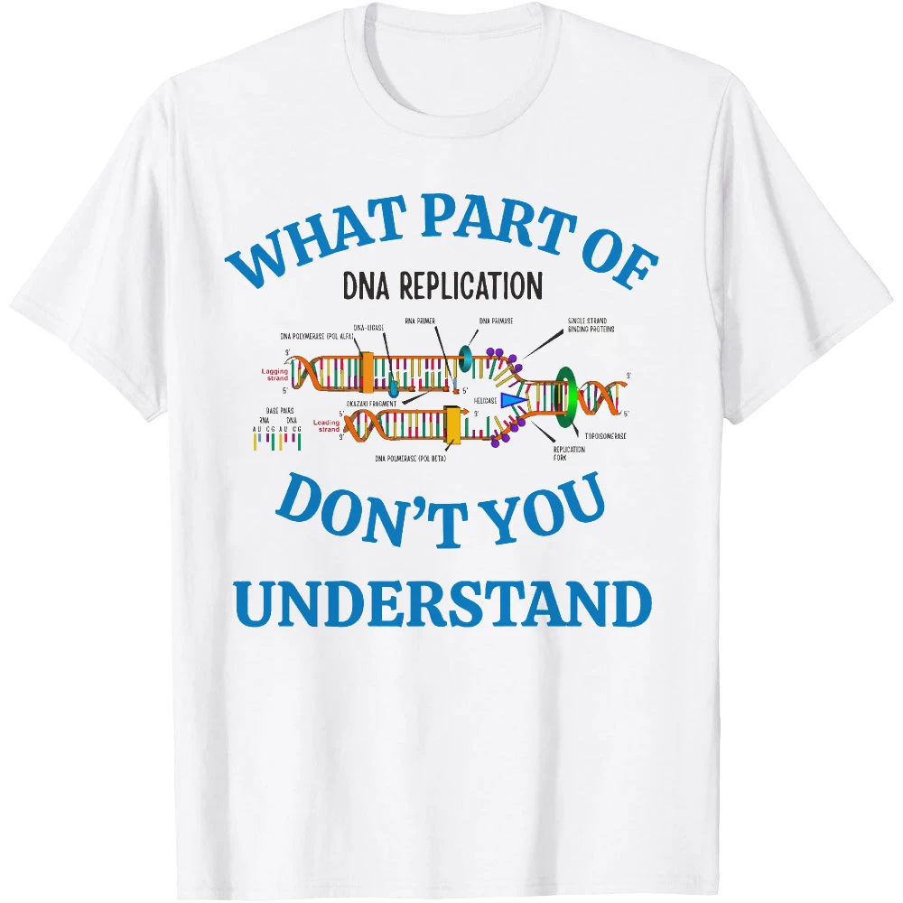 What Part Of DNA Replication Don't You Understand T Shirt Men White Science Graphic Tee Short Sleeve Biology Shirt