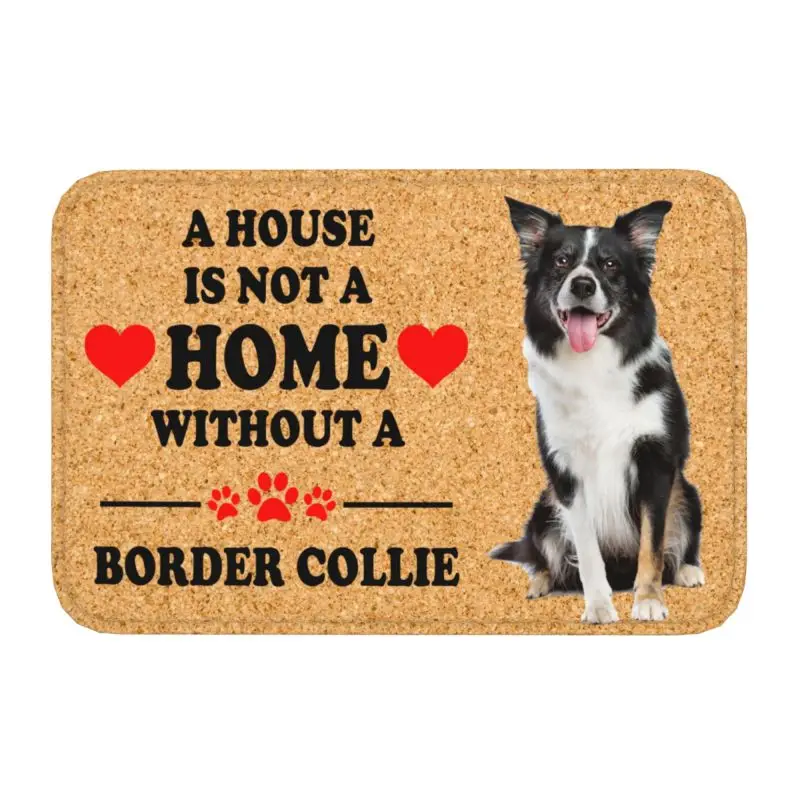 Custom A House Is Not A Home Without Border Collie Door Floor Bathroom Kitchen Mats Anti-Slip Doormat Garden Entrance Rug Carpet