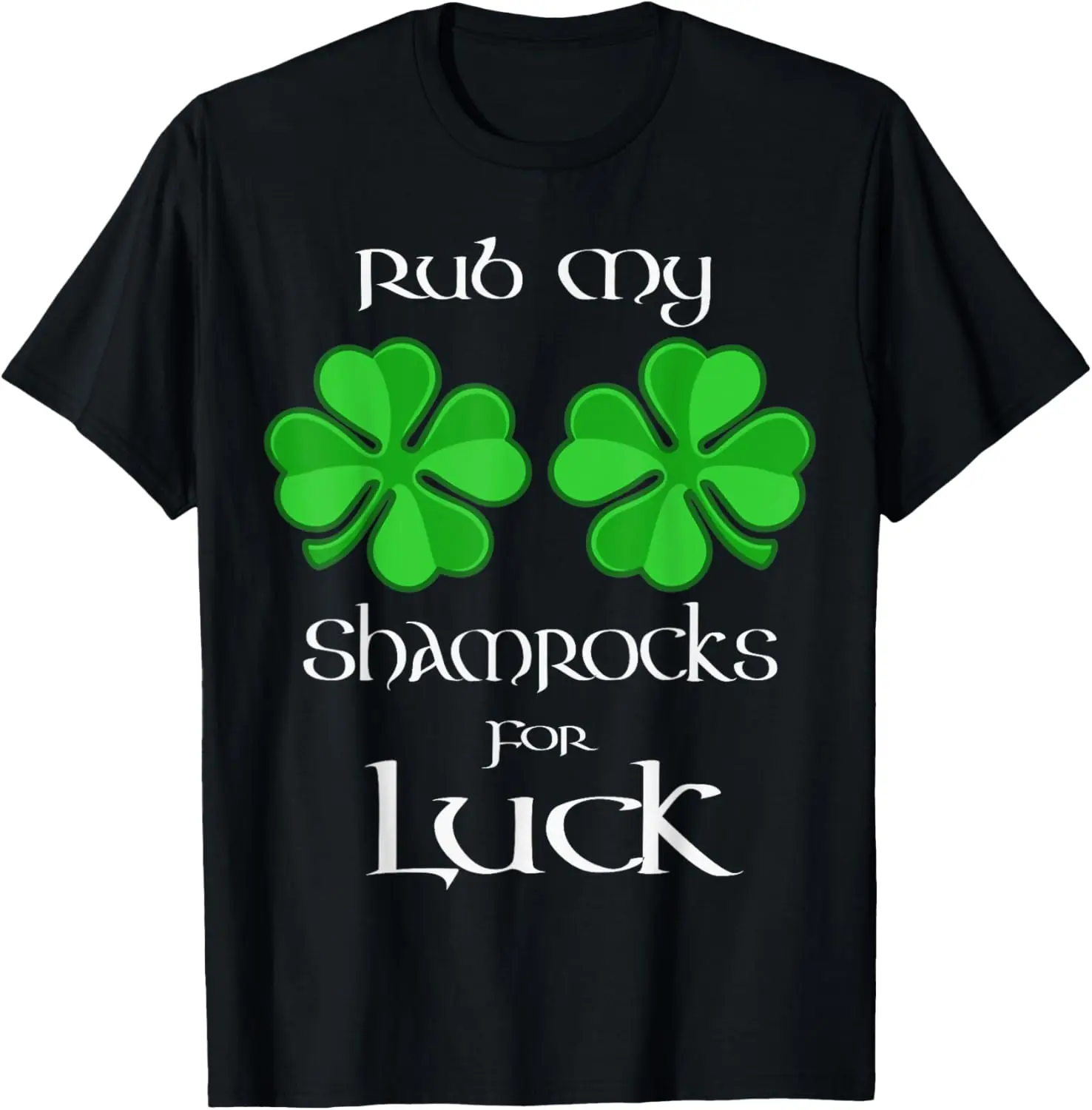 

Rub My Shamrocks For Luck St Patrick's Day Design T-Shirt