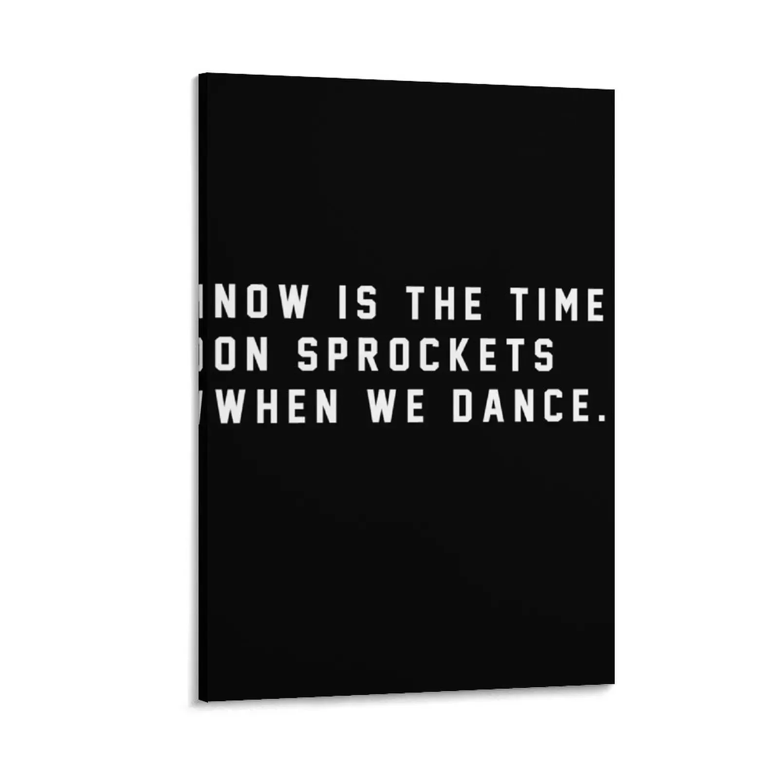 

Now is the time on Sprockets when we dance. Canvas Painting Wall decoration poster room decorations aesthetic canvas wall art