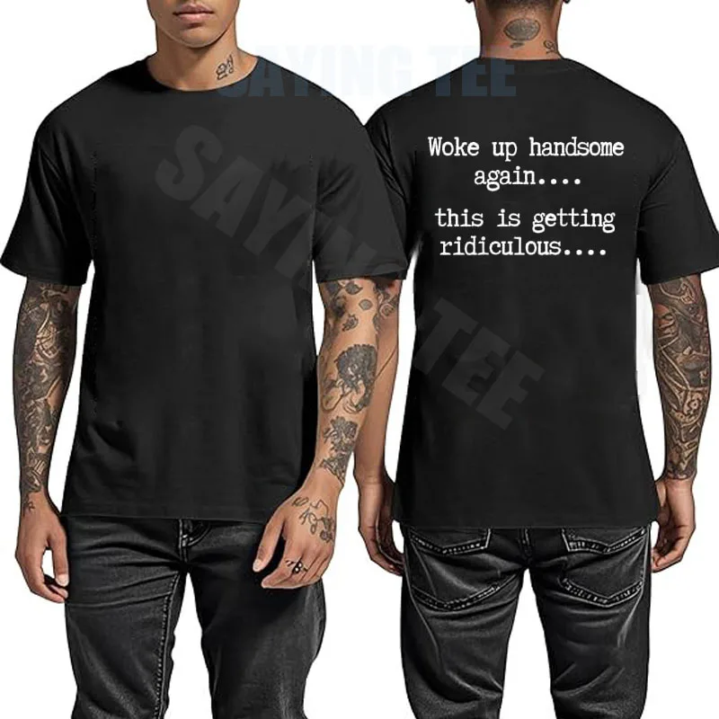 Woke Up Handsome Again, This Is Getting Ridiculous T-Shirt Y2k Funny Confidence Joke Sarcastic Saying Tee Personality Men Outfit