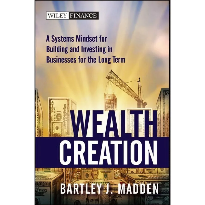 

Wealth Creation: A Systems Mindset for Building and Investing in Businesses for the Long Term