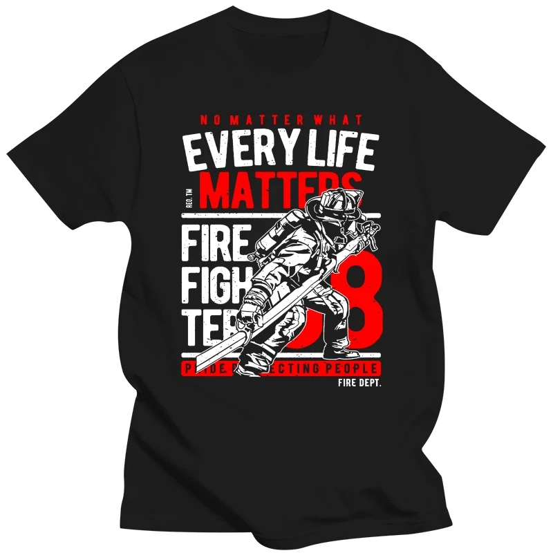 Fire Fighter Tops Tee T Shirt Mens Every Life Matters Fireman Gift Firefighter Cool Tops O Neck T-Shirt