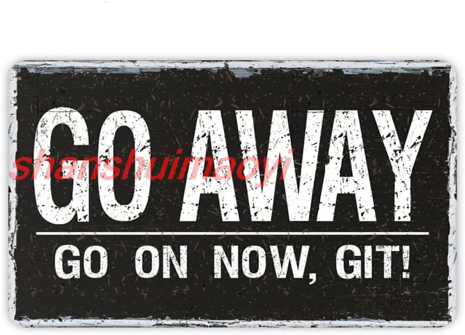 Go Away Go On Now Git Signs Metal Tin Sign, Go Away Poster for Home/Office/Cafes Bars Pub/Man Cave Wall Decor Plaque Sign 1 KMN