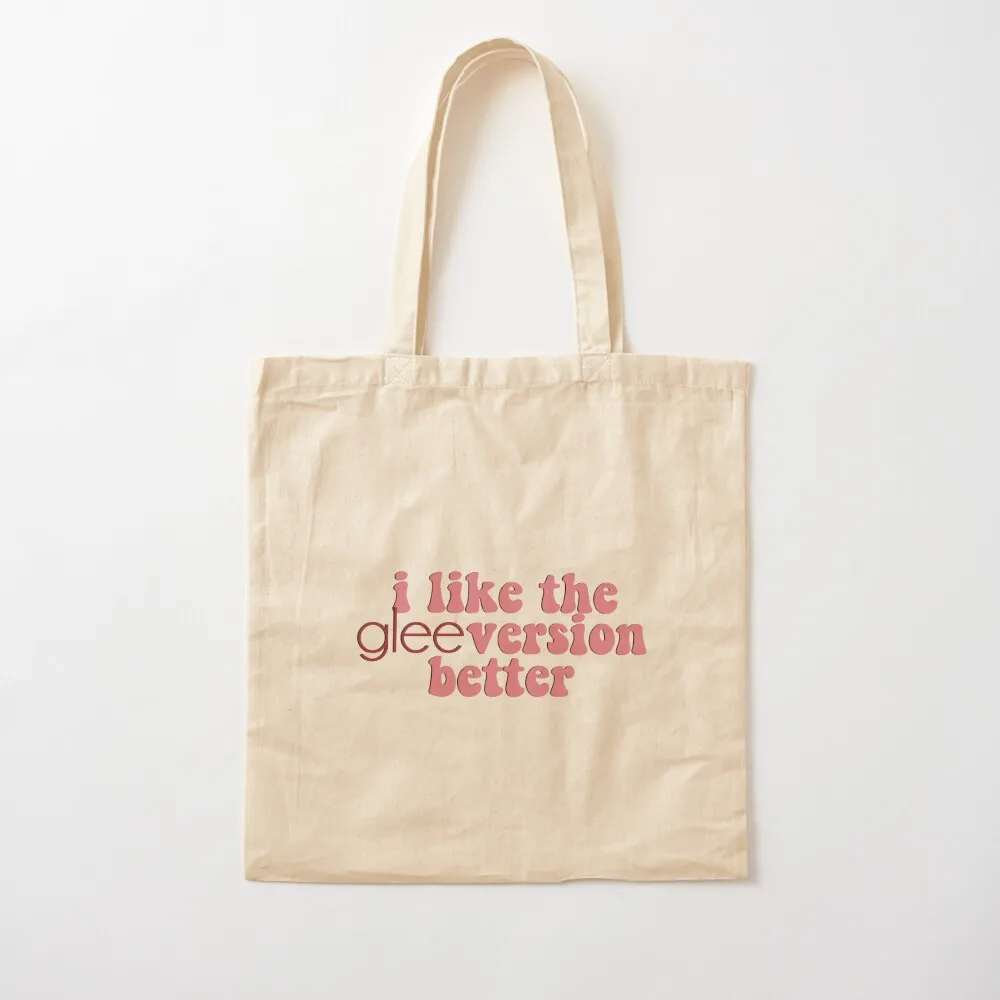 I like the glee version better Tote Bag, bolso de compras para mujer, bolso de lona personalizado