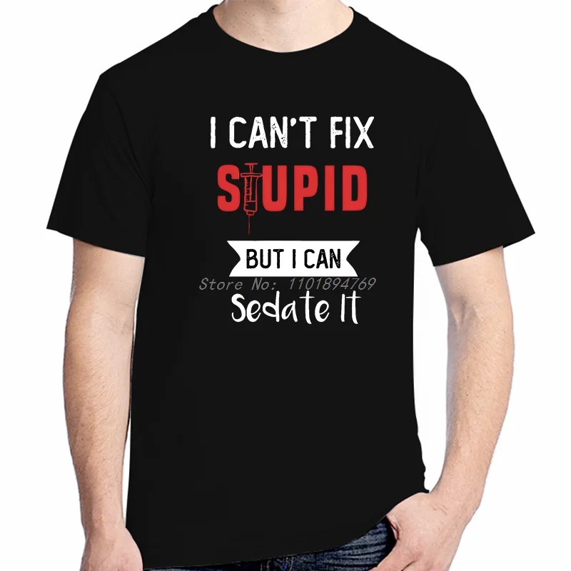 I Can't Fix Stupid But I Can Sedate It Funny Shirts Graphic Tee Tops T-Shirt New Arrival Goodvs Short Sleeve Tee Cotton T-Shirt