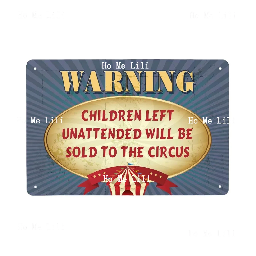 Henriyne Tin Sign Warning Children Leet Unattended Will Be Sold To The Circus Metal Sign Man Cave Sign Home Door Decor Art