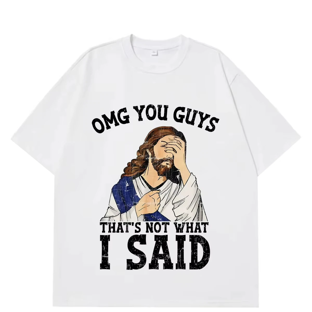 OMG You Guys That's Not What I Said Jesus Funny Christian T-shirt Men Women Fashion T Shirt Loose Casual 100% Cotton T-shirts