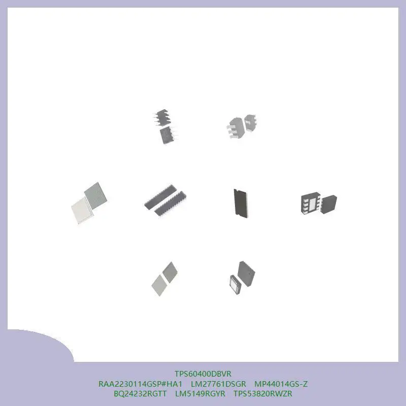 

TPS60400DBVR RAA2230114GSP#HA1 LM27761DSGR MP44014GS-Z BQ24232RGTT LM5149RGYR TPS53820RWZR
