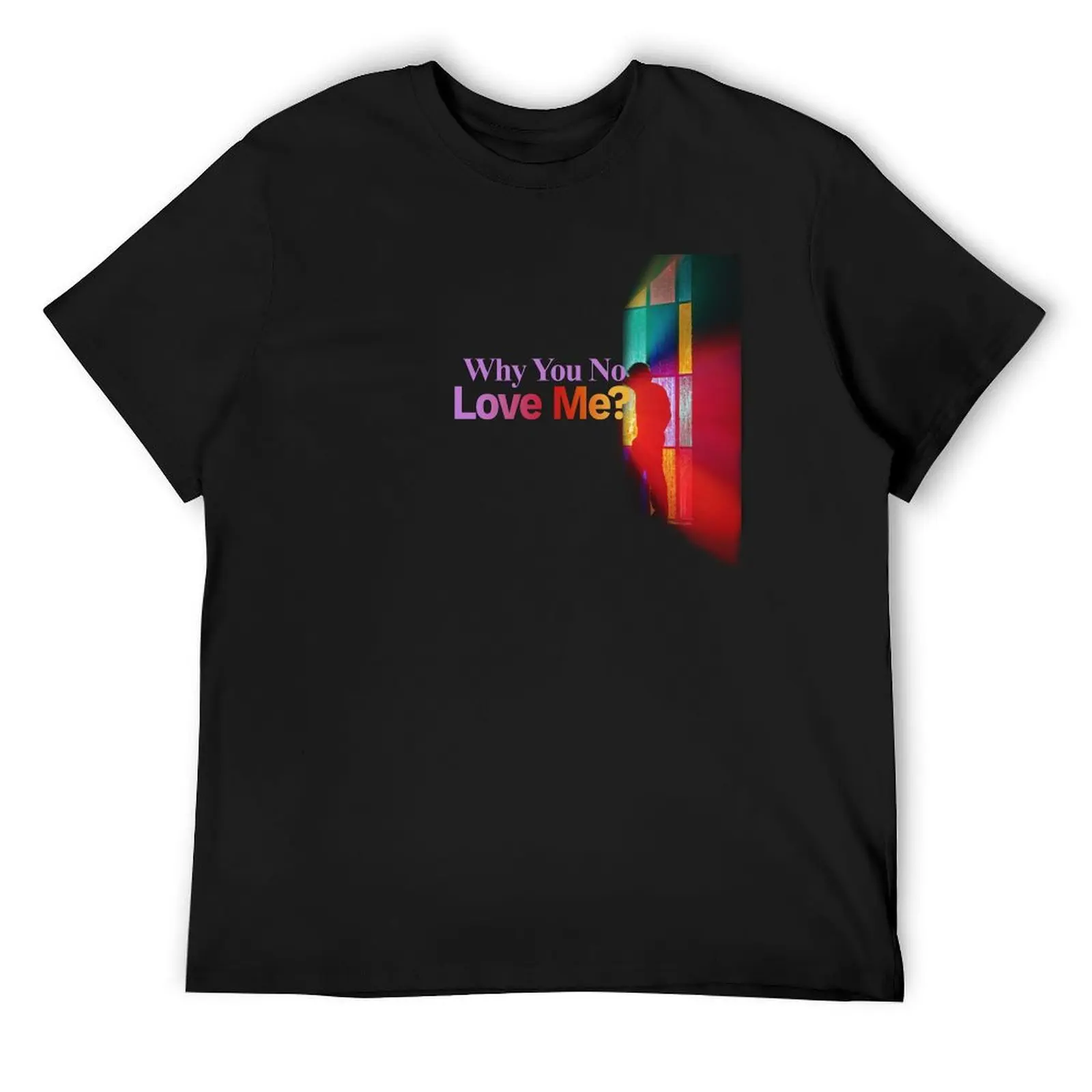 

Why You No Love Me - John Mayer Sob Rock T-Shirt designer shirts man clothes sublime luxury t-shirt tshirts for men