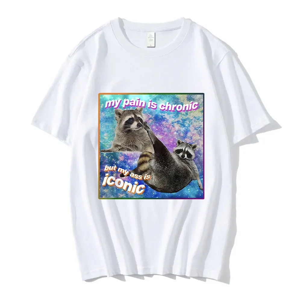 My Pain Is Chronic But My Ass Is Iconic Meme T Shirt Raccoon Tanuki Opossums Graphic T-shirt Casual Cotton Short Sleeve T-shirts