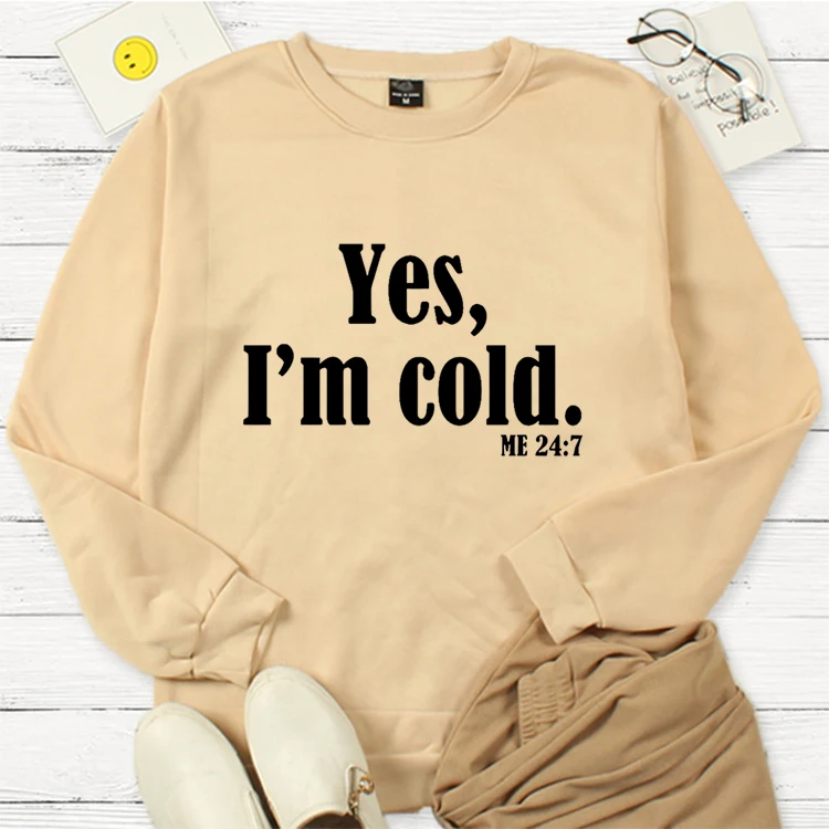 Yes I'm Cold Me 24:7 Sweatshirt Women 24 Hours A Day 7 Days A Week Keep Warm Pullover Men Autumn Winter Essentials Long Sleeve