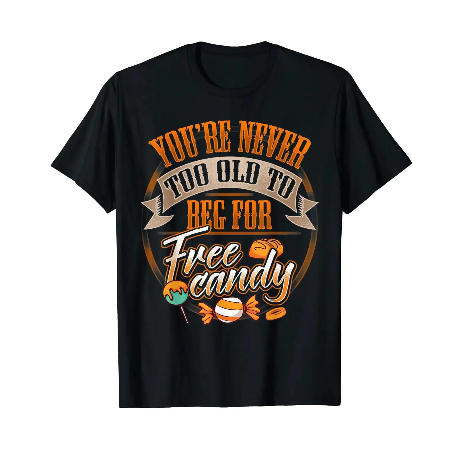We're never too old to beg for free candy T Shirt Black S vintage Washed Comfortable Breathable designer clothes fashion
