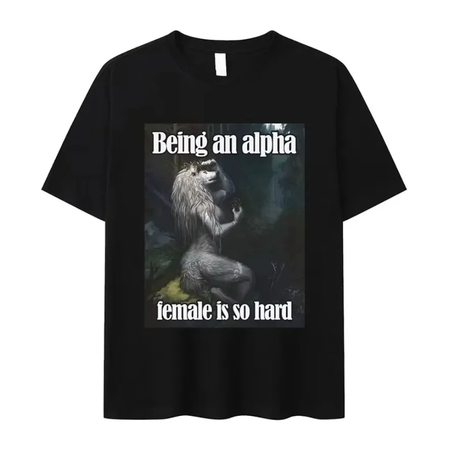 Being An Alpha Female Is So Hard Funny Wolf Meme T Shirts Men Women's Retro Fashion Harajuku Oversized Cotton Tee Streetwear Top